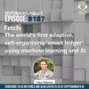 Episode 187 – Fetch: The world’s first adaptive, self-organising ‘smart ledger’ using machine learning and AI