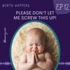 Episode 12: Please Don’t Let Me Screw This Up!