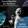 Episode 15: Connecting With Our Newborns