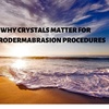 Why Crystals Matter for Microdermabrasion Procedures