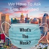 We Have To Ask: Live: Revisited • Ep 136 - What's the Mask 2021