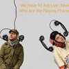 We Have To Ask: Live: Revisited • Ep 276 - Why Are We Playing Phone Tag?