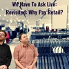 We Have To Ask: Live: Revisited • Ep 213 - Why Pay Retail?