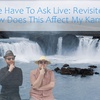 We Have To Ask: Live: Revisited • Ep 223 - How Does This Affect My Karma?