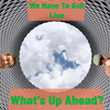 We Have To Ask: Live • Ep 255- What's Up Ahead?