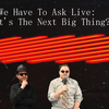 We Have To Ask: Live • Ep 244- What's The Next Big Thing?