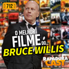 RapaduraCast 712 - O Melhor Filme do… Bruce Willis