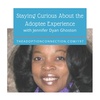 #197: Staying Curious About the Adoptee Experience with Jennifer Dyan Ghoston