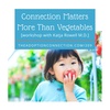 #209: [workshop] Connection Matters More than Vegetables with Dr. Rowell