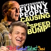 John Lehr & Jay Martel | Professional Funny People CAUSING A “SPEED BUMP”