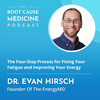 The Four-Step Process for Fixing Your Fatigue and Improving Your Energy with Dr. Evan Hirsch: Episode Rerun