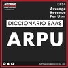 EP54 DICCIONARIO SAAS: ARPU (Ingreso Promedio por Usuario)