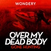 Introducing - Over My Dead Body: Gone Hunting