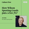 How Wilson Sporting Goods puts Culture First, with CEO Joe Dudy, Part 1 of 3.