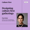Designing Culture First Gatherings, with Priya Parker