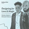 Designing for love and magic, with Oshoke Abalu & Chinedu Echuero