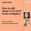 How to talk about mental health in the workplace.