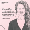Empathy, compassion, work: Part 2, with Taryn Hughes