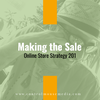 Making the Sale: Online Store Strategy 201 (Episode 172)