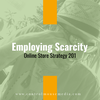 Employing Scarcity: Online Store Strategy 201 (Episode 173)