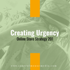 Creating Urgency: Online Store Strategy 201 (Episode 174)