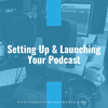 Setting Up and Launching Your Podcast (Episode 185)