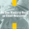No One Wants to Read an Email Newsletter (Episode 163)