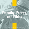 Empathy, Energy, and Ethics (Episode 178)