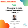 Managing Remote Product Teams during COVID_19 with TWG Group Product Manager