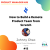 How to Build a Remote Product Team with TopTal Head of Product