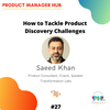 How to Tackle Product Discovery Challenges with Product Consultant, Coach, Speaker, and Founder, Saeed Khan