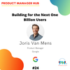 Building for the Next One Billion Users with Google Product Lead