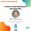 Product Leadership Beyond Managing PMs with Product Management Guru, Rich Mironov