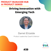 Driving Innovation with Emerging Tech with Product Leadership Coach and Advisor, Daniel Elizalde