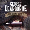 George Dearborne - Old Brown Bottle