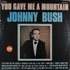 1/2: Johnny Bush - You Gave Me A Mountain