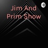 Jim and Prim Show- Episode 11