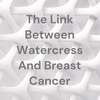 The link between watercress and breast cancer