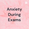 Anxiety During Exams