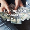 Turning Your Hobbies Into a Career