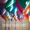 birthday podcast part 1