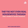 Episode 32 - They're not even real housewives though! - Catching some strange