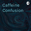 Caffeine Confusion
