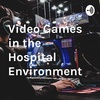 Video Games: Developing Brains and Hospital Environments