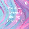 Positive moments during COVID-19 (Trailer)
