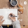 10 tips to be productive during quarantine