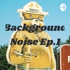 Background Noise Ep.1 