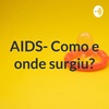 AIDS-Como e onde surgiu?