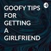 GOOFY TIPS OF HOW TO GET A GIRLFRIEND 