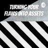 Turning Your Flaws into Assets